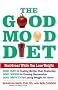 The Good Mood Diet: Feel Great While You Lose Weight