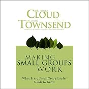 Making Small Groups Work: What Every Small Group Leader Needs to Know | [Dr. Henry Cloud, Dr. John Townsend]