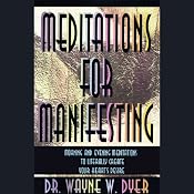 Meditations for Manifesting: Morning and Evening Meditations to Literally Create Your Heart's Desire | [Dr. Wayne W. Dyer]