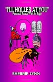 I'll Holler At You: Personal Essays With An Edge