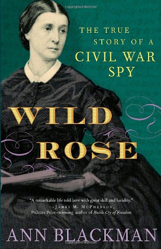 Wild Rose: The True Story of a Civil War Spy, by Ann Blackman