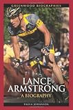 Lance Armstrong: A Biography (Greenwood Biographies)