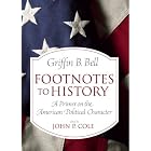 Footnotes to History: A Primer on the American Political Character by Griffin B. Bell and John P. Cole