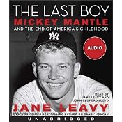 The Last Boy: Mickey Mantle and the End of America's Childhood | [Jane Leavy]
