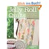 Jelly Roll Quilts: The Perfect Guide to Making the Most of the Latest Strip Rolls