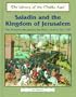 Saladin and the Kingdom of Jerusalem: The Muslims Recapture the Holy Land in Ad 1187 (Library of the Middle Ages)