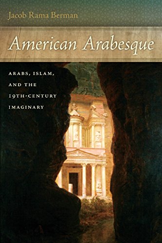 American Arabesque: Arabs and Islam in the Nineteenth Century Imaginary (America and the Long 19th Century)
