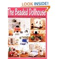 The Beaded Dollhouse: Miniature Furniture and Accessories Made with Beads