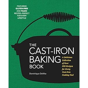 The Cast Iron Baking Book: More Than 175 Delicious Recipes for Your Cast-Iron Collection