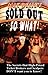 Sold Out So What! How to Save Money at Concerts & Sporting Events with Tricks the Ticket Brokers and Scalpers Don't Want You to Know