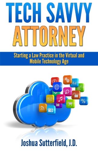 Tech Savvy Attorney: Starting a Law Practice in the Virtual and Mobile Technology Age