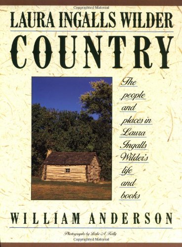 Laura Ingalls Wilder Country: The People and Places in Laura Ingalls Wilder's Life and Books Laura Ingalls Wilder Country: The People and Places in Laura Ingalls Wilder's Life and Books