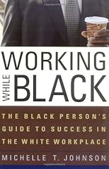 Working While Black: The Black Person's Guide to Success in the White Workplace (Black Person's Guide)