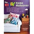 The eBay Home Makeover: Buying Confidently, Redecorating with Style--The Complete Guide to...