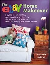 Ebay Home Makeover: Buying Confidently, Redecorating with Style--The Complete Guide to Transforming your Home Online (Everyday Makeovers)