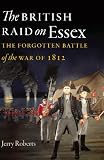 The British raid on Essex : the forgotten battle of the War of 1812
