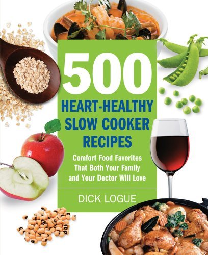 By Dick Logue 500 Heart-Healthy Slow Cooker Recipes: Comfort Food Favorites That Both Your Family and Doctor Will (12.1.2010)