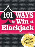 101 Ways to Win at Blackjack: Includes Tips to Win at the Casino and Online