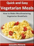 How to Make Mouthwatering Vegetarian Breakfasts (Quick and Easy Vegetarian Meals)