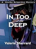 In Too Deep: A Shelby Belgarden Mystery