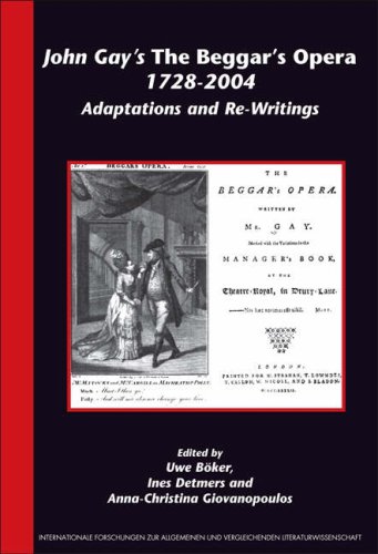 John Gay's 'The Beggar s Opera' 1728-2004: Adaptations and Re-Writings (Internationale Forschungen zur Allgemeinen und Vergleichenden Literaturwissenschaft ... Und Vergleichenden Literaturwissenschaft)