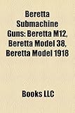 Beretta Submachine Guns: Beretta M12, Beretta Model 38, Beretta Model 1918-