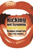 Kicking and Screaming: Dragging Ireland into the 21st Century