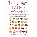 divine paleo desserts delicious desserts that are so easy to make a caveman could do it