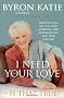 I Need Your Love - Is it True?: How to Find All the Love, Approval and Appreciation You Ever Wanted