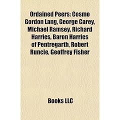 Ordained Peers: Cosmo Gordon Lang, George Carey, Robert Runcie, Richard Harries, Baron Harries of Pentregarth, Michael Ramsey, Geoffre