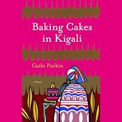Baking Cakes in Kigali | [Gaile Parkin]