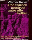 Und wurden zerstreut unter alle V�lker - Die nachbiblische Geschichte des j�dischen Volkes - Werner Keller