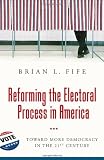 Reforming the electoral process in America : toward more democracy in the 21st century
