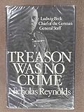 Treason was no crime : Ludwig Beck, Chief of the German General Staff