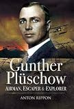 GUNTHER PLUSCHOW: Airmen, Escaper and Explorer (Roman Conquests)