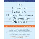 TheCognitiveBehavioralTherapyWorkbookforPersonalityDisorders:AStep-by-StepProgram(NewHarbingerSelf-HelpWorkbook)
