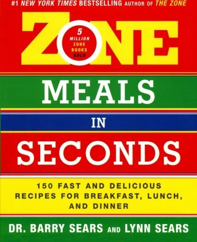 By Barry Sears Zone Meals in Seconds: 150 Fast and Delicious Recipes for Breakfast, Lunch, and Dinner (Zone (Regan) (Reprint)