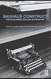 Bauhaus Construct: Fashioning Identity, Discourse and Modernism
