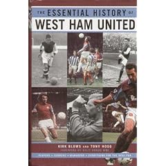 The Essential History of West Ham United FC: The Complete Story from 1895 - 2000