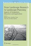From Landscape Research to Landscape Planning: Aspects of Integration, Education and Application (Wageningen UR Frontis Series)