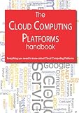 The Cloud Computing Platforms Handbook - Everything You Need to Know About Cloud Computing Platforms