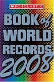 Scholastic Book Of World Records 2008 (Scholastic Book of World Records)