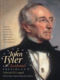 John Tyler, the Accidental President: Paperback Edition