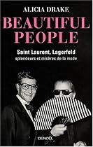 Beautiful People : Saint Laurent, Lagerfeld : splendeurs et mis&egrave;res de la mode
