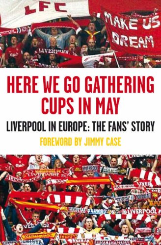 Here We Go Gathering Cups In May: Liverpool In Europe, The Fans' Story
