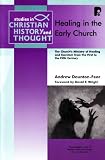 Healing in the early church : the Church's ministry of healing and exorcism from the first to the fifth century