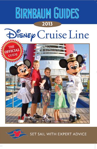 Birnbaum Guides 2013: Disney Cruise Line: The Official Guide: Set Sail with Expert Advice