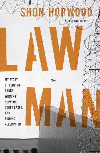 Law Man: My Story of Robbing Banks, Winning Supreme Court Cases, and Finding Redemption