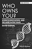 Who owns you? : science, innovation, and the gene patent wars