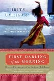 First Darling of the Morning: Selected Memories of an Indian Childhood (P.S.)